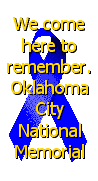 We come here to Remember. Oklahoma City National Memorial.